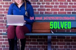 Learn To Remove [pii_email_b47d29538f12c20da426] Error
